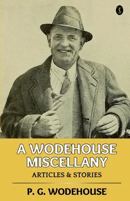 O diversitate Wodehouse: Articole și povestiri - A Wodehouse Miscellany: Articles & Stories