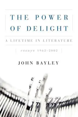 Puterea plăcerii: A Lifetine in Literature, Essays 1962-2002 - The Power of Delight: A Lifetine in Literature, Essays 1962-2002
