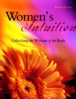 Intuiția femeii: Descoperirea înțelepciunii corpului tău - Women's Intuition: Unlocking the Wisdom of Your Body