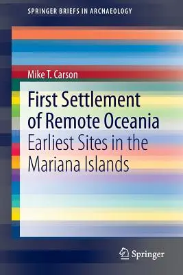 Prima colonizare a Oceaniei îndepărtate: cele mai timpurii situri din Insulele Mariane - First Settlement of Remote Oceania: Earliest Sites in the Mariana Islands