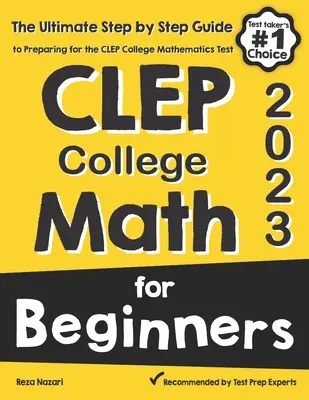 CLEP College Math pentru începători: Ghidul final pas cu pas pentru pregătirea pentru testul CLEP College Math - CLEP College Math for Beginners: The Ultimate Step by Step Guide to Preparing for the CLEP College Math Test