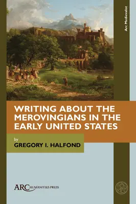 Scrierea despre merovingieni în Statele Unite timpurii - Writing about the Merovingians in the Early United States