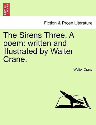 The Sirens Three. a Poem: Scris și ilustrat de Walter Crane. - The Sirens Three. a Poem: Written and Illustrated by Walter Crane.