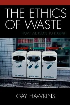 Etica deșeurilor: Cum ne raportăm la gunoaie - The Ethics of Waste: How We Relate to Rubbish