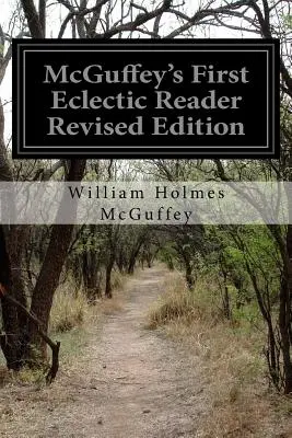 McGuffey's First Eclectic Reader Ediție revizuită - McGuffey's First Eclectic Reader Revised Edition