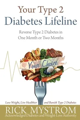 Linia ta de viață pentru diabetul de tip 2: Inversați diabetul de tip 2 într-o lună sau două luni - Your Type 2 Diabetes Lifeline: Reverse Type 2 Diabetes in One Month or Two Months