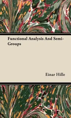 Analiza funcțională și semigrupurile - Functional Analysis And Semi-Groups