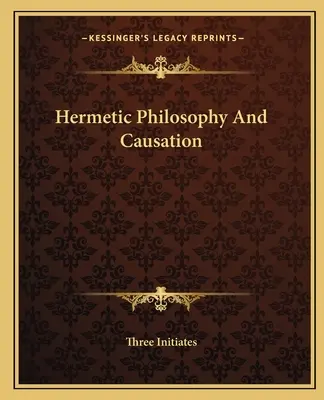 Filosofia hermetică și cauzalitatea - Hermetic Philosophy and Causation