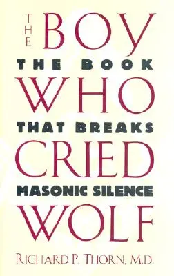 The Boy Who Cried Wolf: Cartea care rupe tăcerea masonică - The Boy Who Cried Wolf: The Book That Breaks Masonic Silence