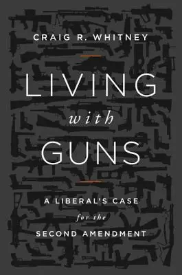 Living with Guns: A Liberal's Case for the Second Amendment