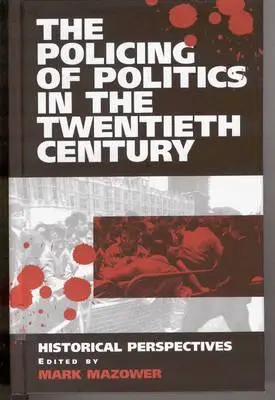 Poliția politică în secolul al XX-lea: perspective istorice - The Policing of Politics in the Twentieth Century: Historical Perspectives