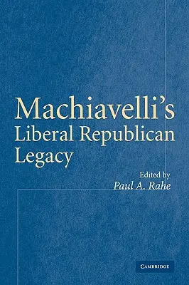 Moștenirea republicană liberală a lui Machiavelli - Machiavelli's Liberal Republican Legacy