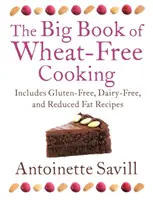 The Big Book of Wheat-Free Cooking: Includes Gluten-Free, Dairy-Free, and Reduced Fat Recipes (Include rețete fără gluten, fără lactate și cu conținut redus de grăsimi) - The Big Book of Wheat-Free Cooking: Includes Gluten-Free, Dairy-Free, and Reduced Fat Recipes