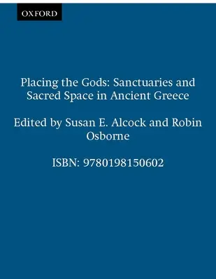 Plasarea zeilor: Sanctuare și spațiu sacru în Grecia antică - Placing the Gods: Sanctuaries and Sacred Space in Ancient Greece