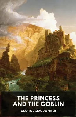 Prințesa și spiridușul (ediție neabridată): Un roman fantastic pentru copii de George MacDonald - The Princess and the Goblin (unabridged edition): A children's fantasy novel by George MacDonald