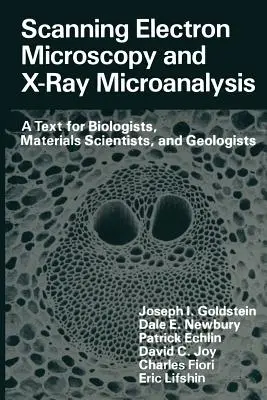 Microscopie electronică cu baleiaj și microanaliză cu raze X: Un text pentru biologi, cercetători în domeniul materialelor și geologi - Scanning Electron Microscopy and X-Ray Microanalysis: A Text for Biologists, Materials Scientists, and Geologists