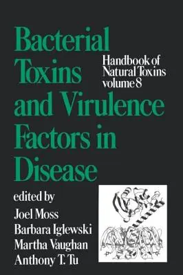 Manual de toxine naturale, volumul 8: Toxine bacteriene și factori de virulență în boli - Handbook of Natural Toxins, Volume 8: Bacterial Toxins and Virulence Factors in Disease