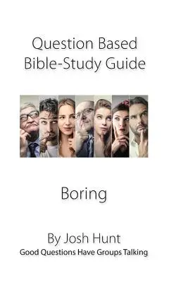 Ghid de studiu biblic bazat pe întrebări - Plictisitor: Întrebările bune fac grupurile să vorbească - Question-based Bible Study Guide--Boring: Good Questions Have Groups Talking