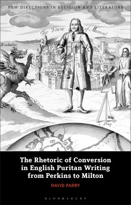 Retorica convertirii în scrisul puritan englez de la Perkins la Milton - The Rhetoric of Conversion in English Puritan Writing from Perkins to Milton