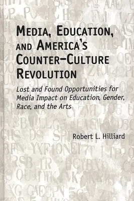 Mass-media, educația și revoluția contra-culturii americane: Oportunități pierdute și regăsite pentru impactul media asupra educației, genului, rasei și artelor - Media, Education, and America's Counter-Culture Revolution: Lost and Found Opportunities for Media Impact on Education, Gender, Race, and the Arts