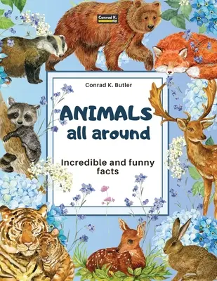 Animals All Around: Incredible and Funny Facts, o carte ilustrată pentru copii despre animalele din întreaga lume - Animals All Around: Incredible and Funny Facts, a picture book for children about animals from around the world