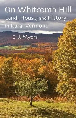 Pe dealul Whitcomb: Teren, casă și istorie în Vermontul rural - On Whitcomb Hill: Land, House, and History in Rural Vermont