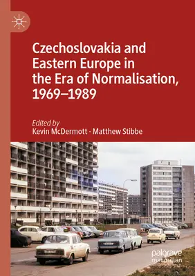 Cehoslovacia și Europa de Est în era normalizării, 1969-1989 - Czechoslovakia and Eastern Europe in the Era of Normalisation, 1969-1989