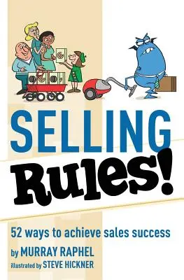 Selling Rules!: 52 de modalități prin care poți obține succesul în vânzări - Selling Rules!: 52 ways you can achieve sales success