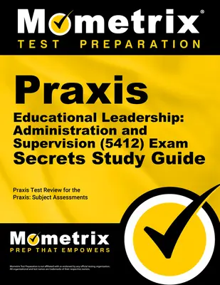 Praxis Leadership educațional: Administrare și supervizare (5412) Exam Secrets Study Guide: Praxis Test Review for the Praxis Subject Assessments - Praxis Educational Leadership: Administration and Supervision (5412) Exam Secrets Study Guide: Praxis Test Review for the Praxis Subject Assessments