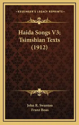Cântece Haida V3; Texte Tsimshian (1912) - Haida Songs V3; Tsimshian Texts (1912)