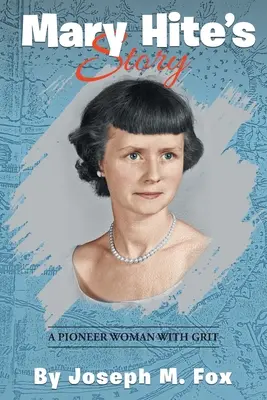 Povestea lui Mary Hite: O femeie pionier cu curaj - Mary Hite's Story: A Pioneer Woman with Grit