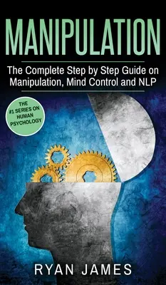 Manipulare: Ghidul complet pas cu pas privind manipularea, controlul minții și NLP (Seria Manipulare) (Volumul 3) - Manipulation: The Complete Step by Step Guide on Manipulation, Mind Control and NLP (Manipulation Series) (Volume 3)