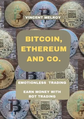 Bitcoin, Ethereum și Co.: Trading fără emoții Câștigați bani cu Bot Trading - Bitcoin, Ethereum and Co.: Emotionless Trading Earn money with Bot Trading