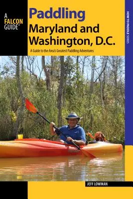 Paddling Maryland și Washington, DC: Un ghid pentru cele mai bune aventuri de paddling din zonă - Paddling Maryland and Washington, DC: A Guide to the Area's Greatest Paddling Adventures