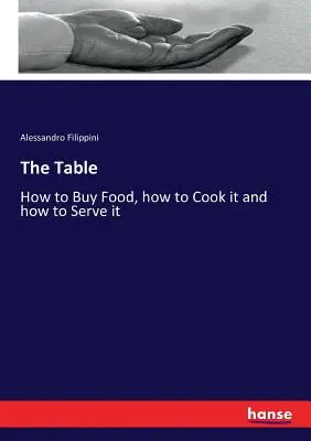 Masa: Cum să cumperi alimente, cum să le gătești și cum să le servești - The Table: How to Buy Food, how to Cook it and how to Serve it