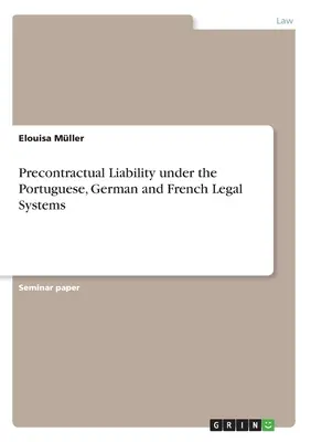 Răspunderea precontractuală în cadrul sistemelor juridice portughez, german și francez - Precontractual Liability under the Portuguese, German and French Legal Systems