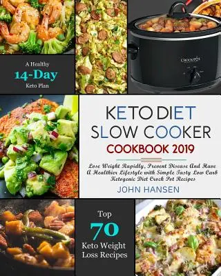 Keto Diet Slow Cooker Cooker Cookbook 2019: Slăbiți rapid, preveniți bolile și aveți un stil de viață mai sănătos cu o crocantă simplă și gustoasă pentru dieta ketogenică cu conținut scăzut de carbohidrați - Keto Diet Slow Cooker Cookbook 2019: Lose Weight Rapidly, Prevent Disease and Have a Healthier Lifestyle with Simple Tasty Low Carb Ketogenic Diet Cro