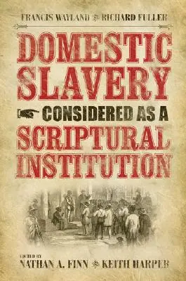 Sclavia domestică privită ca o instituție scripturală: Francis Wayland și Richard Fuller - Domestic Slavery Considered as a Scriptural Institution: Francis Wayland and Richard Fuller