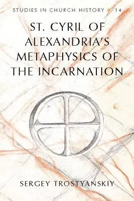 Metafizica întrupării a Sfântului Chiril al Alexandriei - St. Cyril of Alexandria's Metaphysics of the Incarnation