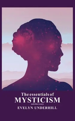 Elementele esențiale ale misticismului: Și alte eseuri - The essentials of Mysticism: And other essays