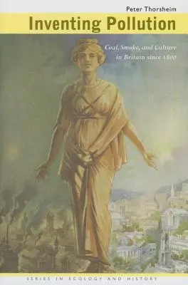 Inventarea poluării: Cărbune, fum și cultură în Marea Britanie de la 1800 - Inventing Pollution: Coal, Smoke, and Culture in Britain since 1800