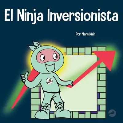 El Ninja Inversionista: O carte pentru copii despre investiții - El Ninja Inversionista: Un libro para nios sobre inversiones