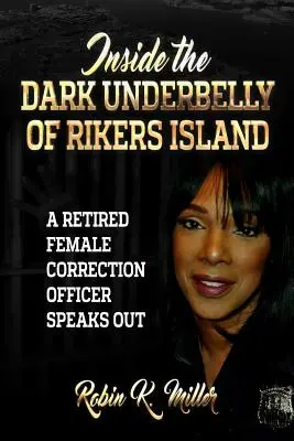 În adâncul întunecat al Rikers Island: (O femeie ofițer de corecție pensionată vorbește) - Inside the Dark Underbelly of Rikers Island: (A Retired Female Correction Officer Speaks Out)