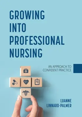 Creșterea în asistență medicală profesională: O abordare a practicii încrezătoare - Growing into Professional Nursing: An Approach to Confident Practice