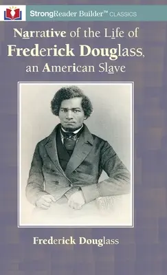 Narațiunea vieții lui Frederick Douglass, un sclav american: Un clasic StrongReader Builder(TM) pentru cititori dislexici și cu dificultăți - Narrative of the Life of Frederick Douglass, an American Slave: A StrongReader Builder(TM) Classic for Dyslexic and Struggling Readers