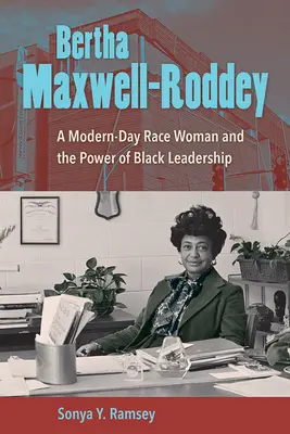 Bertha Maxwell-Roddey: O femeie de rasă din zilele noastre și puterea conducerii negrilor - Bertha Maxwell-Roddey: A Modern-Day Race Woman and the Power of Black Leadership