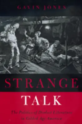 Strange Talk: Politica literaturii dialectale în America epocii Gilded - Strange Talk: The Politics of Dialect Literature in Gilded Age America