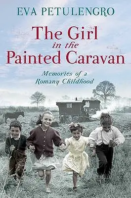 Fata din caravana pictată: Amintirile unei copilării țigănești - The Girl in the Painted Caravan: Memories of a Romany Childhood
