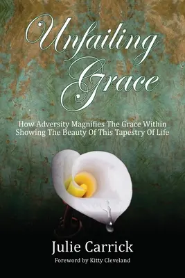 Unfailing Grace: Cum adversitatea amplifică harul din interior, arătând frumusețea acestei tapiserii a vieții - Unfailing Grace: How Adversity Magnifies the Grace Within Showing the Beauty of this Tapestry of Life