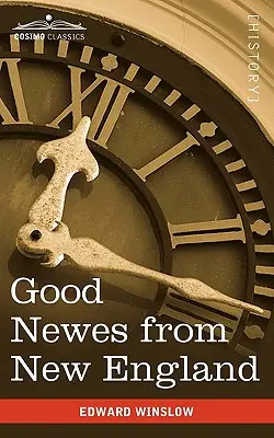 Good Newes from New England: O relatare adevărată a lucrurilor foarte remarcabile de la plantația Plimouth din Noua Anglie - Good Newes from New England: A True Relation of Things Very Remarkable at the Plantation of Plimouth in New England